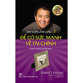 Sách Dạy Con Làm Giàu 05 - Để Có Sức Mạnh Về Tài Chính