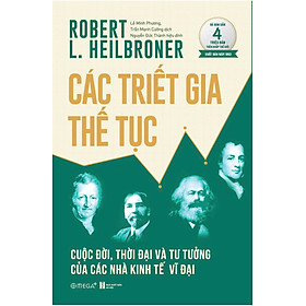 Sách Các Triết Gia Thế Tục - Cuộc Đời, Thời Đại Và Tư Tưởng Của Các Nhà Kinh Tế Vĩ Đại