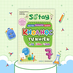Sách Sổ tay kiến thức - phương pháp - dạng bài Khoa học tự nhiên Lý - Hóa - Sinh 7