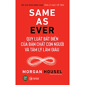 Sách Same As Ever: Quy Luật Bất Biến Về Bản Chất Con Người Và Tâm Lý Làm Giàu