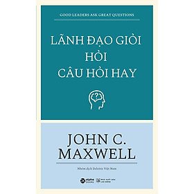 Sách Lãnh Đạo Giỏi Hỏi Câu Hỏi Hay (Tái Bản)