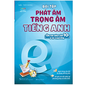 Sách Bài Tập Phát Âm Trọng Âm Tiếng Anh (Ôn Thi Vào Lớp 10 Và 10 Chuyên)