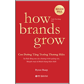 Sách How Brands Grow - Con Đường Tăng Trưởng Thương Hiệu (Những Sự Thật Về Tiếp Thị Chưa Từng Được Khám Phá)