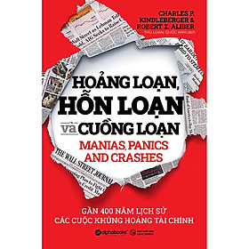 Sách Hoảng Loạn, Hỗn Loạn Và Cuồng Loạn - Gần 400 Năm Lịch Sử Các Cuộc Khủng Hoảng Tài Chính
