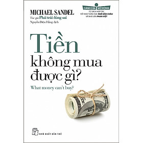 Sách Tiền Không Mua Được Gì (What money can't buy?) - Michael Sandel Tác giả Phải Trái Đúng Sai
