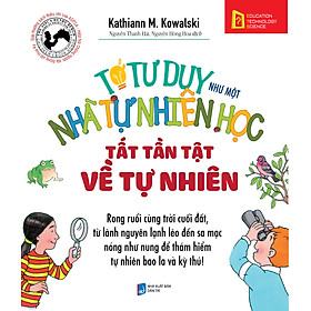 Sách Tớ Tư Duy Như Một Nhà Tự Nhiên Học - Tất Tần Tật Về Tự Nhiên