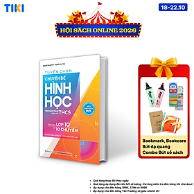 Sách Tuyển chọn chuyên đề Hình học - Trọng tâm dành cho THCS - Thi vào lớp 10 và 10 chuyên - Nội dung định hướng từ cơ bản đến nâng cao