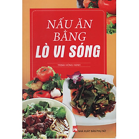 Nấu Ăn Bằng Lò Vi Sóng (Tái Bản)