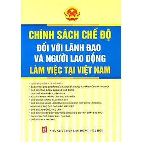 Nơi bán Chính Sách Chế Độ Đối Với Lãnh Đạo Và Người Lao Động Làm Việc Tại Việt Nam - Giá Từ -1đ