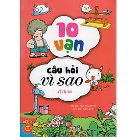 10 Vạn Câu Hỏi Vì Sao - Vật Lý Vui