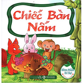 Ươm Mầm Trí Tuệ - Chiếc Bàn Nấm