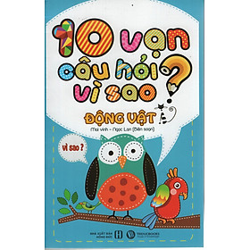 10 Vạn Câu Hỏi Vì Sao – Động Vật