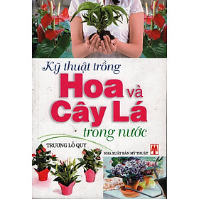 Download sách Kỹ Thuật Trồng Hoa và Cây Lá Trong Nước