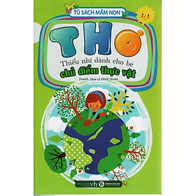 Tủ Sách Mầm Non - Thơ Thiếu Nhi Dành Cho Bé - Chủ Điểm Thực Vật
