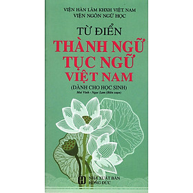 Từ Điển Thành Ngữ Tục Ngữ Việt Nam (Dành Cho Học Sinh)