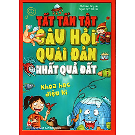 Download sách Tất Tần Tật Câu Hỏi Quái Đản Nhất Quả Đất - Khoa Học Diệu Kì