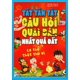 Download sách Tất Tần Tật Câu Hỏi Quái Đản Nhất Quả Đất - Cơ Thể Thật Thú Vị