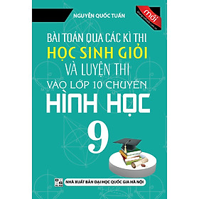 [Download Sách] Bài Toán Qua Các Kì Thi Học Sinh Giỏi Và Luyện Thi Vào Lớp 10 Chuyên - Hình Học 9 