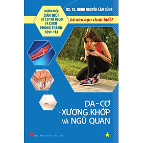 Những Điều Cần Biết Về Cơ Thể Người Và Cách Phòng Tránh Bệnh Tật - Tập 1: Da - Cơ Xương Khớp Và Ngũ Quan