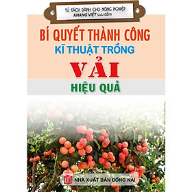 Download sách Bí Quyết Thành Công Kĩ Thuật Trồng Vải Hiệu Quả