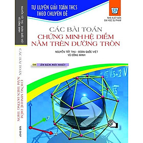 Download sách Tự Luyện Giải Toán THCS Theo Chuyên Đề: Các Bài Toán Chứng Minh Hệ Điểm Nằm Trên Đường Tròn