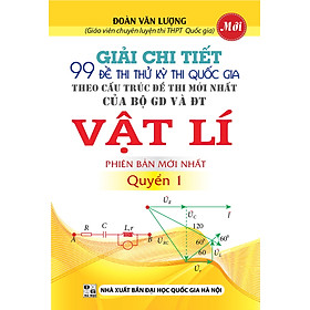 Download sách Giải Chi Tiết 99 Đề Thi Thử Kỳ Thi Quốc Gia Vật Lí (Quyển 1)