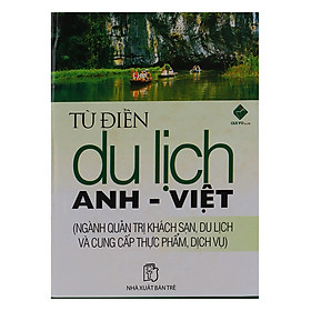 Từ Điển Du Lịch Anh Việt (Ngành Quản Trị Khách Sạn, Du Lịch Và Cung Cấp Thực Phẩm, Dịch Vụ)