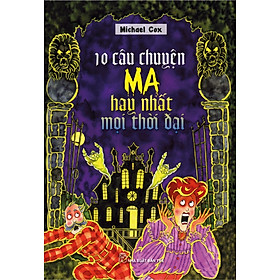 Sách 10 Câu Chuyện Ma Hay Nhất Mọi Thời Đại