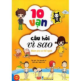 10 Vạn Câu Hỏi Vì Sao - Khám Phá Cơ Thể Người