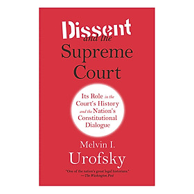 Download sách Dissent And The Supreme Court: Its Role In The Court's History And The Nation's Constitutional Dialogue