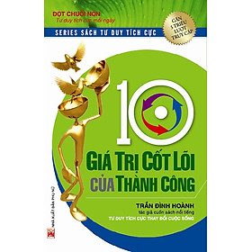 10 Giá Trị Cốt Lõi Của Thành Công (Tái Bản 2014)