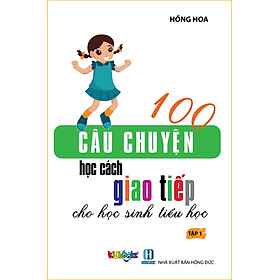 Nơi bán 100 Câu Chuyện Học Cách Giao Tiếp Cho Học Sinh Tiểu Học - Tập 1 - Giá Từ -1đ