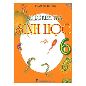 Download sách 100 Đề Kiểm Tra Sinh Học 6