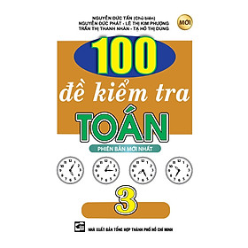 Download sách 100 Đề Kiểm Tra Toán Lớp 3 (Tái Bản)