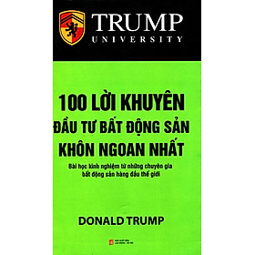 Trump - 100 Lời Khuyên Đầu Tư Bất Động Sản Khôn Ngoan Nhất (Tái Bản 2017)