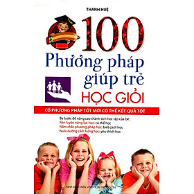 100 Phương Pháp Giúp Trẻ Học Giỏi
