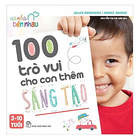 Cả Nhà Bên Nhau - 100 Trò Vui Cho Con Thêm Sáng Tạo