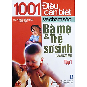 Download sách 1001 Điều Cần Biết Về Chăm Sóc Bà Mẹ Và Trẻ Sơ Sinh - Tập 1