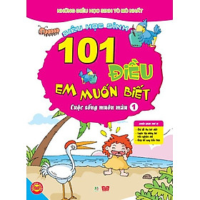 Download sách 101 Điều Em Muốn Biết - T1 - Cuộc Sống Muôn Màu