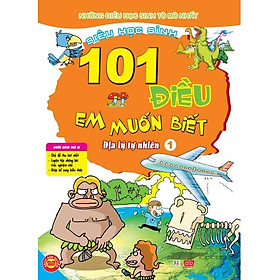 Download sách 101 Điều Em Muốn Biết - T1 - Địa Lý Tự Nhiên