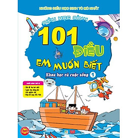 Download sách 101 Điều Em Muốn Biết - T1 - Khoa Học Và Cuộc Sống