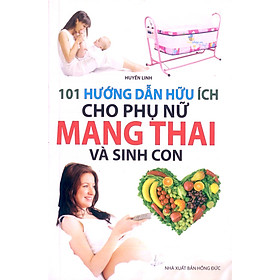 101 Hướng Dẫn Hữu Ích Cho Phụ Nữ Mang Thai Và Sinh Con 