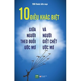 10 Điều Khác Biệt Giữa Người Theo Đuổi Ước Mơ Và Người Giết Chết Uớc Mơ
