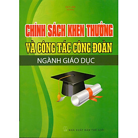 Download sách Chính Sách Khen Thưởng Và Công Tác Công Đoàn Ngành Giáo Dục