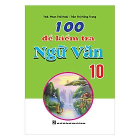 Download sách 100 Đề Kiểm Tra Ngữ Văn 10