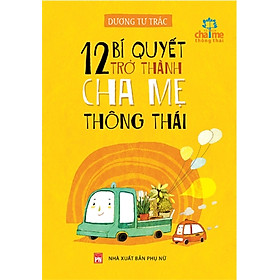 Nơi bán 12 Bí Quyết Trở Thành Cha Mẹ Thông Thái - Giá Từ -1đ