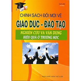 Download sách Chính Sách Đổi Mới Về Giáo Dục Đào Tạo - Nghiên Cứu Và Vận Dụng Hiệu Quả Ở Trường Học