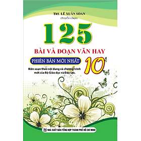 125 Bài Và Đoạn Văn Hay Lớp 10 (Tái Bản)