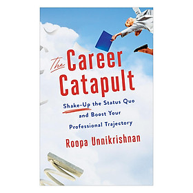 Download sách The Career Catapult: Shake-Up The Status Quo And Boost Your Professional Trajectory