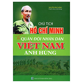 Chủ Tịch Hồ Chí Minh Với Quân Đội Nhân Dân Việt Nam Anh Hùng